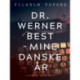 Dr. Werner Best - mine danske år