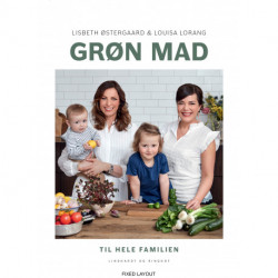 Grøn mad til hele familien: Nemme vegetariske og veganske opskrifter