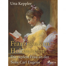 Franziska von Hohenheim - Die tapfere Frau an der Seite Carl Eugens
