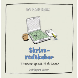 Skriveredskaber: 47 uundværlige råd til skribenten