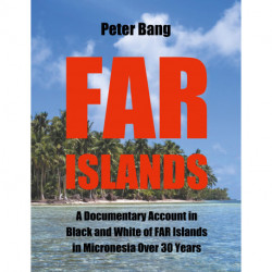 Far Islands: A Documentary Account in Black and White of FAR Islands in Micronesia Over 30 Years.