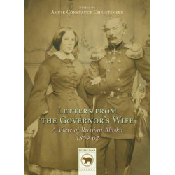 Letters from the Governor's Wife: A View of Russian Alaska 1859-1862