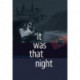 It Was That Night