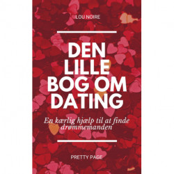 Den lille bog om dating: – en kærlig hjælp til at finde drømmemanden