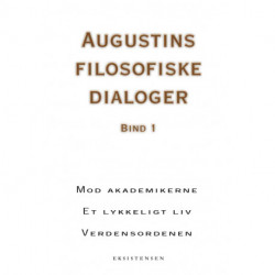 Augustins filosofiske dialoger, bind 1: Mod akademikere - Et lykkeligt liv - Verdensordenen