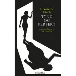 Tynd og perfekt. En dokumentarroman om anoreksi: En dokumentarroman om anoreksi