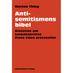 Antisemitismens bibel: Historien om smædeskriftet Zions Vises Protokoller