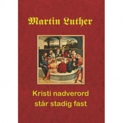 Martin Luther. Kristi nadverord står stadig fast