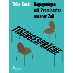 Tischgespräche - Begegnungen mit Prominenten unserer Zeit