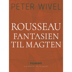 Rousseau. Fantasien til magten