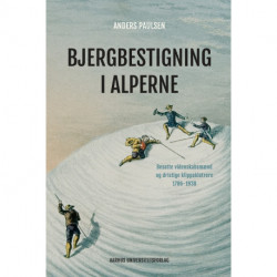 Bjergbestigning i Alperne: Besatte videnskabsmænd og dristige klippeklatrere 1786-1938