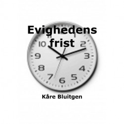 Evighedens frist: En roman om nuets længsel efter det evige, og om fortiden i øjeblikket