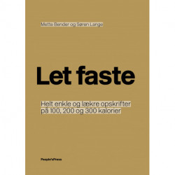 Let faste: Helt enkle og lækre opskrifter på 100, 200 og 300 kalorier