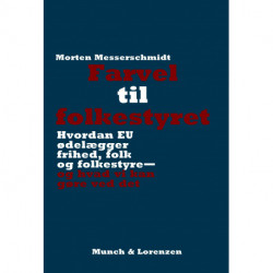 Farvel til folkestyret: Hvordan EU ødelægger frihed, folk og folkestyre —og hvad vi kan gøre ved det