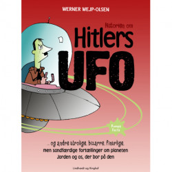 Historien om Hitlers ufo og andre utrolige, bizarre, finurlige, men sandfærdige fortællinger om planeten Jorden og os, der bor på den