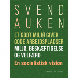 Et godt miljø giver gode arbejdspladser. Miljø, beskæftigelse og velfærd. En socialistisk vision