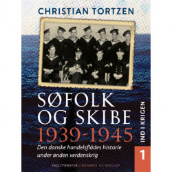 Søfolk og skibe 1939-1945. Den danske handelsflådes historie under anden verdenskrig. Bind 1. Ind i krigen