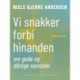 Vi snakker forbi hinanden...: om gode og dårlige samtaler