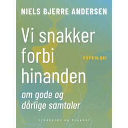 Vi snakker forbi hinanden...: om gode og dårlige samtaler