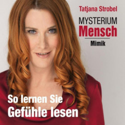 Mysterium Mensch - Mimik - So lernen Sie Gefühle lesen