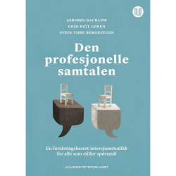 Den profesjonelle samtalen : en forskningsbasert intervjumetodikk for alle som stiller spørsmål