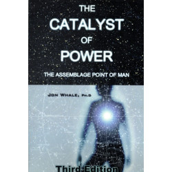 The Catalyst of Power: The Assemblage Point Of Man