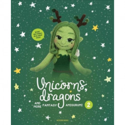 Unicorns, Dragons and More Fantasy Amigurumi 2: Bring 14 Enchanting Characters to Life! Volume 2