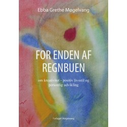 For enden af regnbuen: om kreativitet, positiv livsstil og personlig udvikling