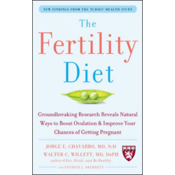 The Fertility Diet: Groundbreaking Research Reveals Natural Ways to Boost Ovulation and Improve Your Chances of Getting Pregnant