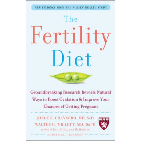 The Fertility Diet: Groundbreaking Research Reveals Natural Ways to Boost Ovulation and Improve Your Chances of Getting Pregnant