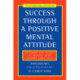 Success Through a Positive Mental Attitude: Discover the Secret of Making Your Dreams Come True