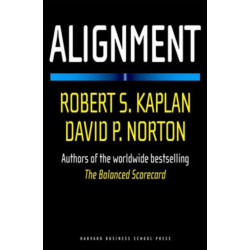 Alignment: Using the Balanced Scorecard to Create Corporate Synergies