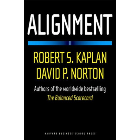 Alignment: Using the Balanced Scorecard to Create Corporate Synergies
