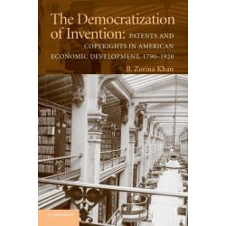 The Democratization of Invention: Patents and Copyrights in American Economic Development, 1790–1920