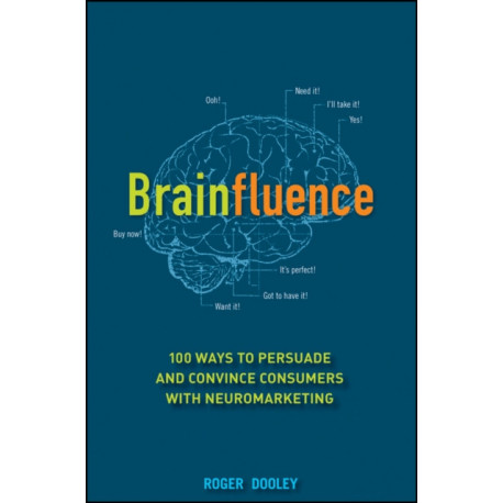 Brainfluence: 100 Ways to Persuade and Convince Consumers with Neuromarketing