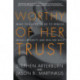 Worthy of Her Trust: What you Need to Do to Rebuild Sexual Integrity and Win Her Back