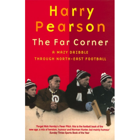 The Far Corner: A Mazy Dribble Through North-East Football