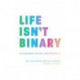 Life Isn't Binary: On Being Both, Beyond, and In-Between