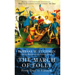 The March Of Folly: From Troy to Vietnam