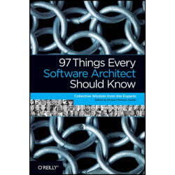 97 Things Every Software Architect Should Know: Collective Wisdom from the Experts