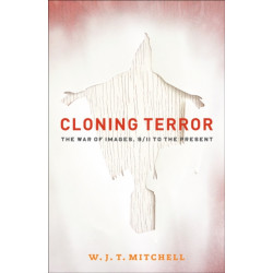 Cloning Terror: The War of Images, 9/11 to the Present