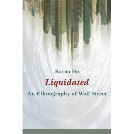 Liquidated: An Ethnography of Wall Street