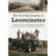 The Friendly Invasion of Leominster: An Account of the US Military Units Billeted Around Leominster, Herefordshire, 1943-1945