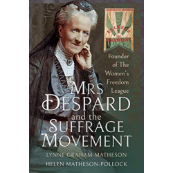 Mrs Despard and The Suffrage Movement: Founder of The Women's Freedom League