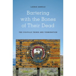 Bartering with the Bones of Their Dead: The Colville Confederated Tribes and Termination