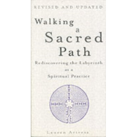 Walking A Sacred Path: Rediscovering the Labyrinth as a Spiritual Practice