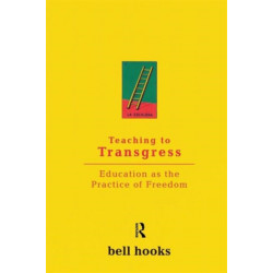 Teaching To Transgress: Education as the Practice of Freedom
