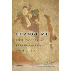 Change Me: Stories of Sexual Transformation from Ovid
