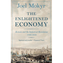 The Enlightened Economy: Britain and the Industrial Revolution, 1700-1850