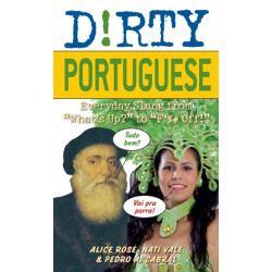 Dirty Portuguese: Everyday Slang from 'What's Up?' to 'F*%- Off'